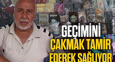 EMEKLİ OLMASINA RAĞMEN GEÇİMİNİ ÇAKMAK TAMİR EDEREK SAĞLIYOR