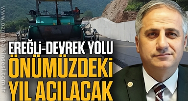 Ereğli-Devrek yolu önümüzdeki yıl açılacak