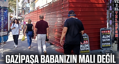 GAZİPAŞA BABANIZIN MALI DEĞİL