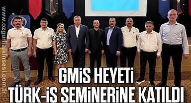 GMİS heyeti, TÜRK-İŞ seminerine katıldı