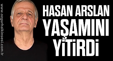 Hasan Arslan yaşamını yitirdi