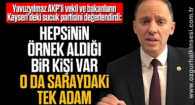 “HEPSİNİN ÖRNEK ALDIĞI BİR KİŞİ VAR, O DA SARAYDAKİ TEK ADAM”