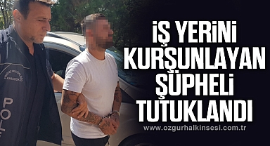 İş yerini kurşunlayan şüpheli tutuklandı