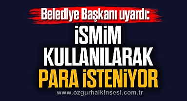 “İSMİM KULLANILARAK PARA İSTENİYOR