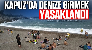 KAPUZ'DA DENİZE GİRMEK YASAKLANDI