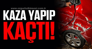 KAZA YAPIP KAÇTI!