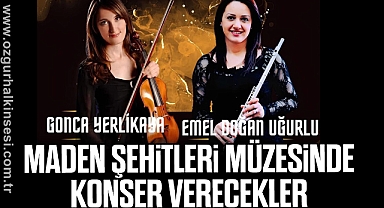 MADEN ŞEHİTLERİ MÜZESİNDE KONSER VERECEKLER
