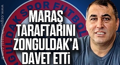 MARAŞ TARAFTARINI ZONGULDAK’A DAVET ETTİ