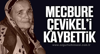 MECBURE ÇEVİKEL'İ KAYBETTİK