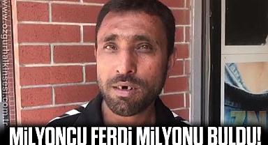 MİLYONCU FERDİ, MİLYONU BULDU!