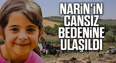 MİNİK NARİN'İN CANSIZ BEDENİNE ULAŞILDI