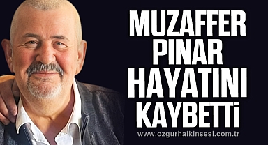 Muzaffer Pınar hayatını kaybetti