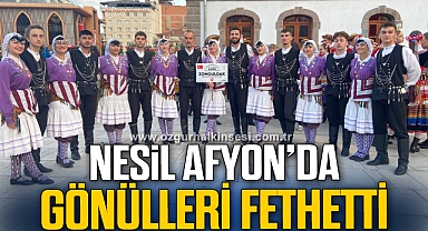 NESİL AFYON'DA GÖNÜLLERİ FETHETTİ