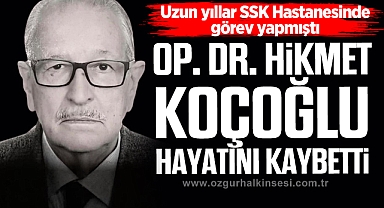OP. DR. HİKMET KOÇOĞLU HAYATINI KAYBETTİ