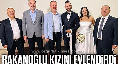 RAKANOĞLU KIZINI EVLENDİRDİ
