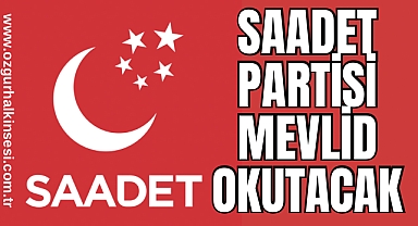 SAADET PARTİSİ MEVLİD OKUTACAK