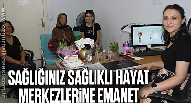 SAĞLIĞINIZ SAĞLIKLI HAYAT MERKEZLERİNE EMANET