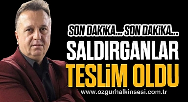 SALDIRGANLAR TESLİM OLDU