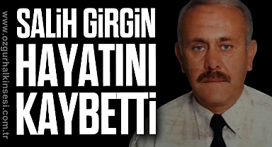 Salih Girgin hayatını kaybetti