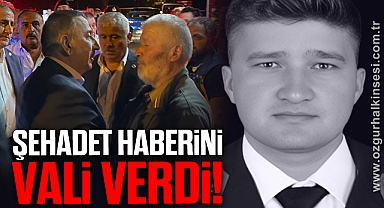 ŞEHADET HABERİNİ VALİ VERDİ