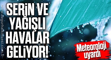 Serin ve yağışlı havalar geliyor!