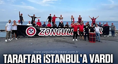 TARAFTAR İSTANBUL'A VARDI