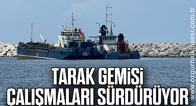 Tarak gemisi çalışmaları sürdürüyor