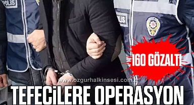 Tefecilere operasyon: 160 gözaltı