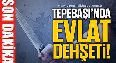 Tepebaşı'nda evlat dehşeti!