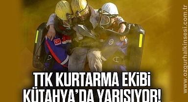 TTK KURTARMA EKİBİ KÜTAHYA’DA YARIŞIYOR!