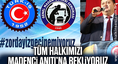 “TÜM HALKIMIZI MADENCİ ANITI’NA BEKLİYORUZ”