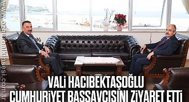 VALİ HACIBEKTAŞOĞLU CUMHURİYET BAŞSAVCISINI ZİYARET ETTİ