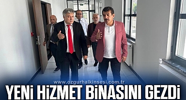 YENİ HİZMET BİNASINI GEZDİ