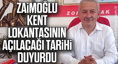 ZAİMOĞLU KENT LOKANTASININ AÇILACAĞI TARİHİ DUYURDU