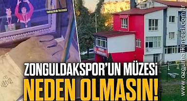 ZONGULDAKSPOR’UN MÜZESİ NEDEN OLMASIN!