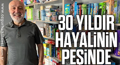 30 YILDIR HAYALİNİN PEŞİNDE