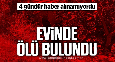 4 gündür haber alınamayan yaşlı adam evinde ölü bulundu