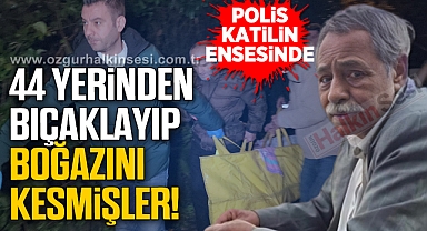 44 YERİNDEN BIÇAKLAYIP BOĞAZINI KESMİŞLER