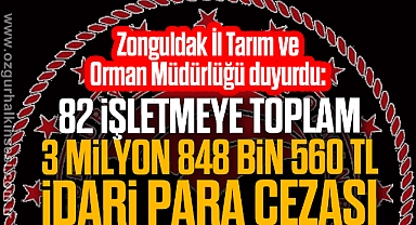82 işletmeye toplam 3 milyon 848 bin 560 TL idari para cezası