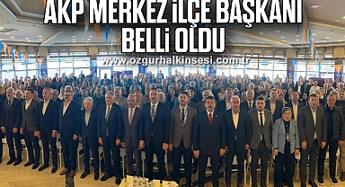 AKP MERKEZ İLÇE BAŞKANI BELLİ OLDU