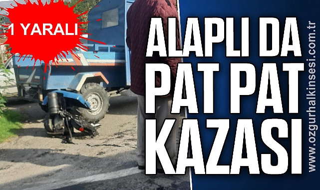 ALAPLI DA PAT PAT KAZASI : 1 YARALI