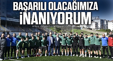 BAŞARILI OLACAĞIMIZA İNANIYORUM