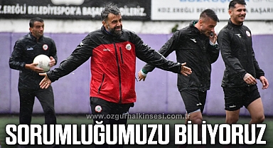 BAŞOĞLU; “SORUMLUĞUMUZU BİLİYORUZ”