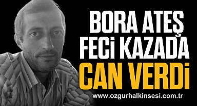 Bora Ateş hayatını kaybetti