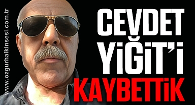ÇAYCUMA YASTA! CEVDET YİĞİT'İ KAYBETTİK