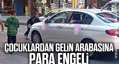 ÇOCUKLARDAN GELİN ARABASINA PARA ENGELİ