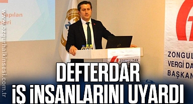 DEFTERDAR İŞ İNSANLARINI UYARDI