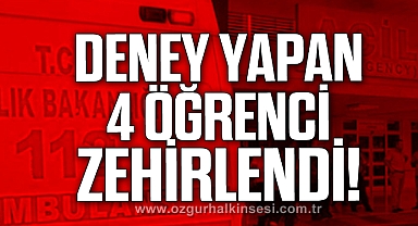 DENEY YAPAN 4 ÖĞRENCİ ZEHİRLENDİ