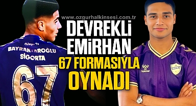 DEVREKLİ EMİRHAN 67 FORMASIYLA OYNADI