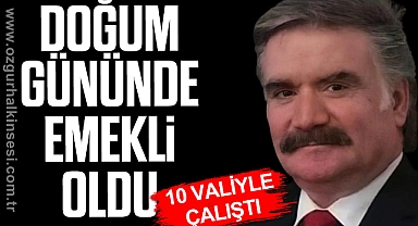 DOĞUM GÜNÜNDE EMEKLİ OLDU